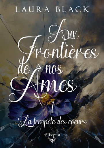 Aux frontières de nos âmes - 1 - La tempête des coeurs - Laura Black - Editions Elixyria