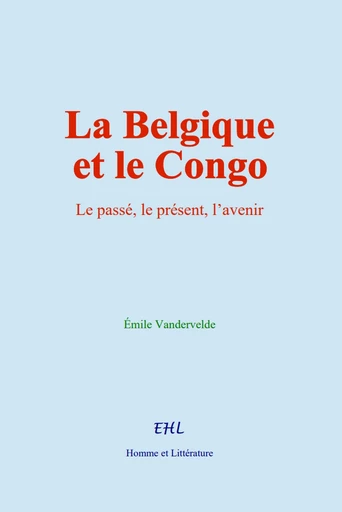 La Belgique et le Congo - Émile Vandervelde - Editions Homme et Litterature