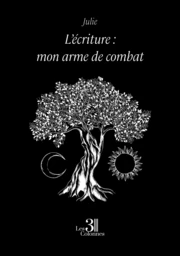 L’écriture : mon arme de combat