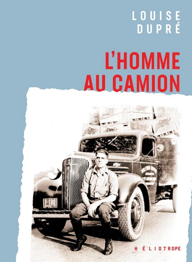 L'homme au camion - Louise Dupré - Éditions Héliotrope