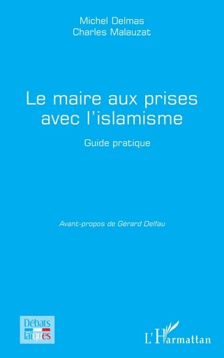 Le maire aux prises avec l’islamisme - Michel Delmas, Charles Malauzat - Editions L'Harmattan