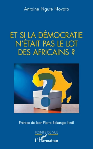 Et si la démocratie n’était pas le lot des Africains ? - Antoine Ngute Novato - Editions L'Harmattan