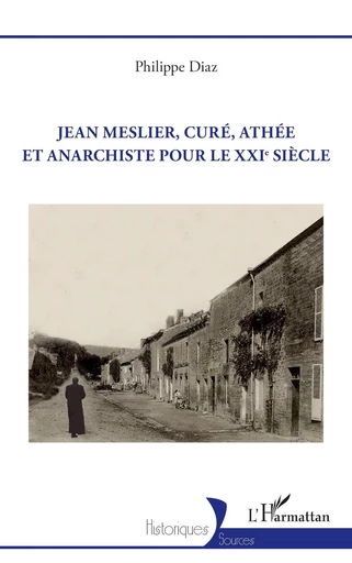 Jean Meslier, curé, athée et anarchiste pour le XXIe siècle - Philippe Diaz - Editions L'Harmattan