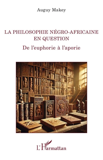 La philosophie négro-africaine en question - Auguy Makey - Editions L'Harmattan