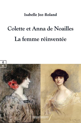 Colette et Anna de Noailles - Isabelle Joz-Roland - EDITIONS COMPLICITES