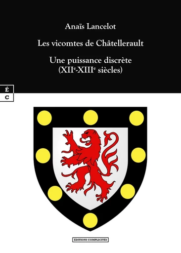 Les vicomtes de Châtellerault - Anaïs Lancelot - EDITIONS COMPLICITES