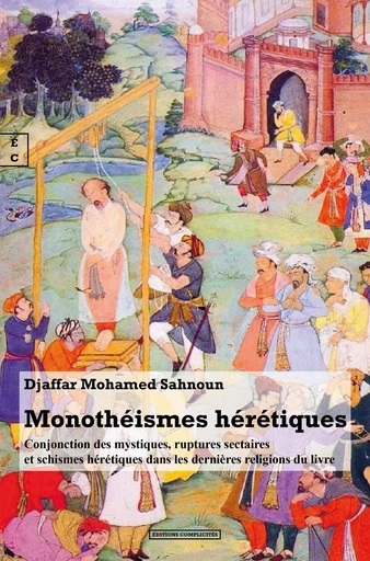 Monothéismes hérétiques - Djaffar Mohamed Sahnoun - EDITIONS COMPLICITES