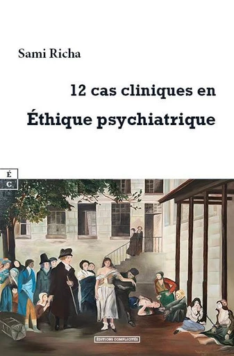 12 cas cliniques en Ethique psychiatrique - Sami Richa - EDITIONS COMPLICITES