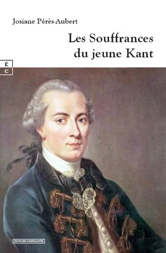 Les Souffrances du jeune Kant - Josiane Pérès-Aubert - EDITIONS COMPLICITES