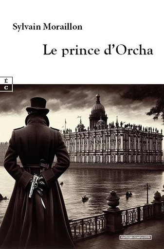 Le prince d’Orcha - Sylvain Moraillon - EDITIONS COMPLICITES