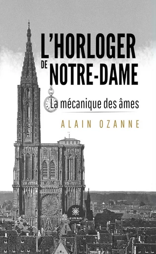 L’horloger de Notre-Dame - Alain Ozanne - Le Lys Bleu Éditions