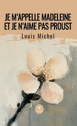 Je m’appelle Madeleine et je n’aime pas Proust