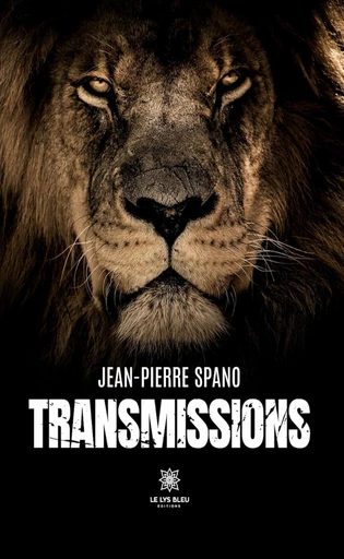 Transmissions - Jean-Pierre Spano - Le Lys Bleu Éditions