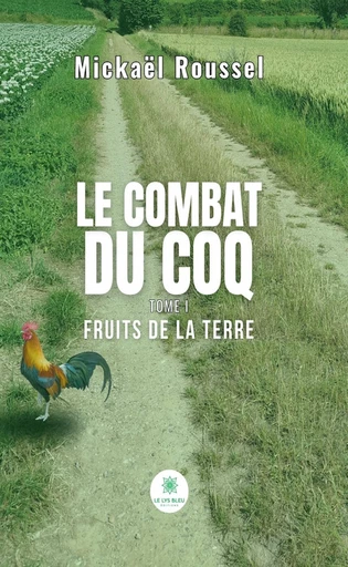 Le combat du coq - Tome 1 - Mickaël Roussel - Le Lys Bleu Éditions