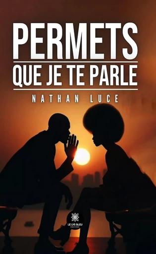 Permets que je te parle - Nathan Luce - Le Lys Bleu Éditions