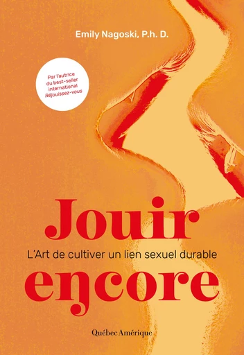 Jouir encore – L’Art de cultiver un lien sexuel durable - Emily Nagoski - Québec Amérique