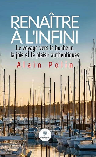 Renaître à l’infini - Alain Polin - Le Lys Bleu Éditions