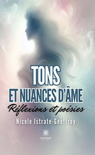 Tons et nuances d’âme - Nicole Istrate-Geoffroy - Le Lys Bleu Éditions