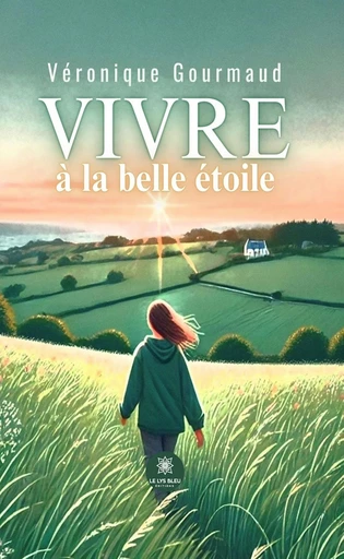 Vivre à la belle étoile - Veronique Gourmaud - Le Lys Bleu Éditions