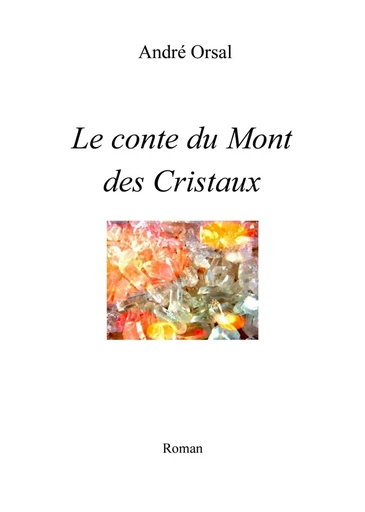 Le Conte du mont des Cristaux - André Orsal - Librinova