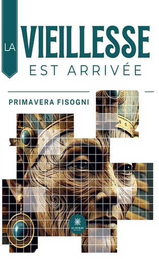 La vieillesse est arrivée - Primavera Fisogni - Le Lys Bleu Éditions