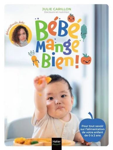 Bébé mange bien ! 108 fiches sur l'alimentation de votre enfant de 0 à 2 ans -  @Hamstouille_bébé,  Julie Carillon - Hatier Parents