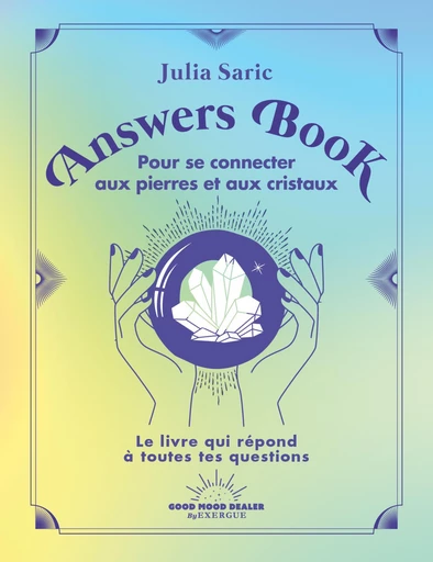 Answers Book - Pour se connecter aux pierres et aux cristaux - Julia Saric - Courrier du livre