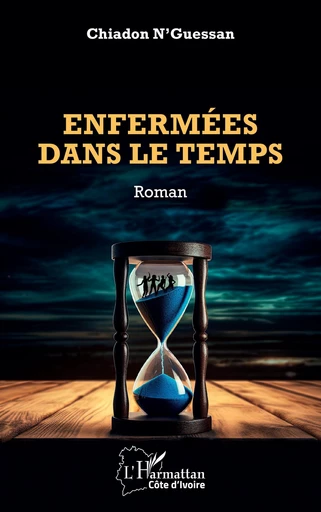 Enfermées dans le temps - Chiadon N’Guessan - Editions L'Harmattan