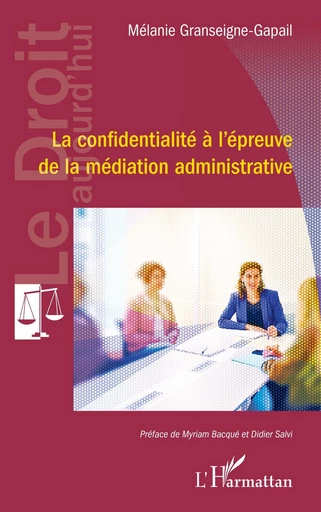 La confidentialité à l’épreuve de la médiation administrative - Mélanie Granseigne-Gapail - Editions L'Harmattan