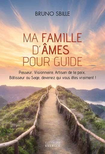 Ma famille d'âmes pour guide - Passeur, Visionnaire, Artisan de la paix, Bâtisseur ou Sage, devenez qui vous êtes vraiment ! - Bruno Sbille - Courrier du livre