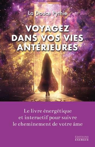 Voyagez dans vos vies antérieures - Le livre énergétique et intéractif pour suivre le cheminement de votre âme -  La douce Pythie - Courrier du livre