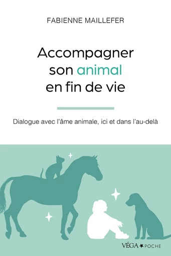 Accompagner son animal en fin de vie - Dialogue avec l'âme animale, ici et dans l'au-delà - Fabienne Maillefer - Tredaniel