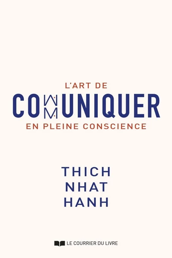 L'art de communiquer en pleine conscience - Thich-Nhat Hanh - Courrier du livre