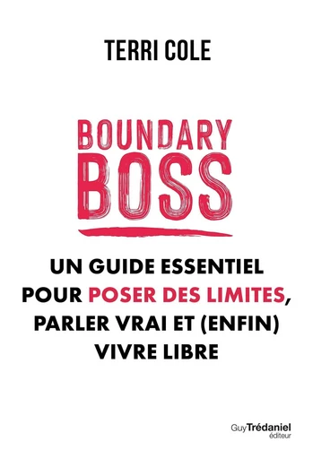 Boundary Boss - Un guide essentiel pour poser des limites, parler vrai et (enfin) vivre libre - Terri Cole - Tredaniel