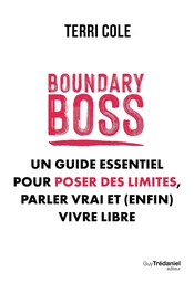 Boundary Boss - Un guide essentiel pour poser des limites, parler vrai et (enfin) vivre libre