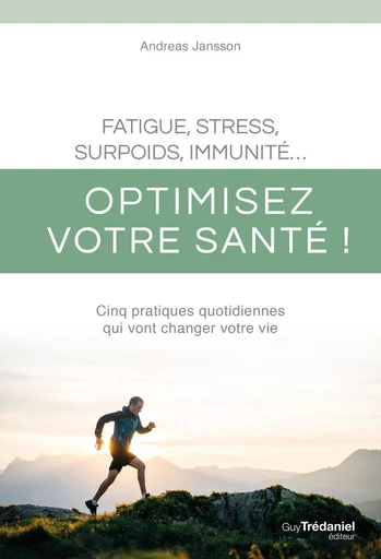 Fatigue, stress, surpoids, immunité - Optimisez votre santé ! - Andreas Janssons, Alix Lefief-Delcourt - Tredaniel