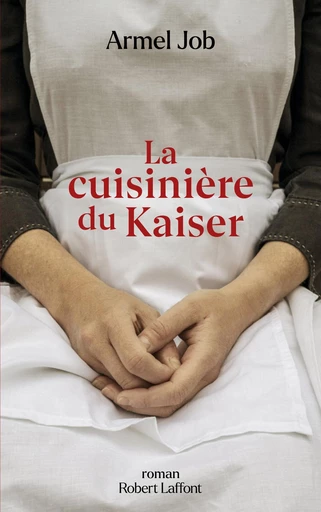 La Cuisinière du Kaiser - Armel Job - Groupe Robert Laffont