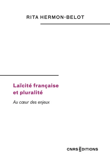 Laïcité française et pluralité. Au cœur des enjeux - Rita Hermon-Belot - CNRS editions