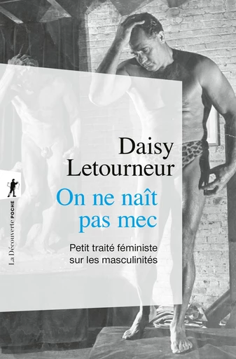 On ne naît pas mec - Daisy Letourneur - La Découverte