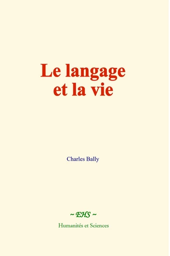 Le langage et la vie - Charles Bally - EHS