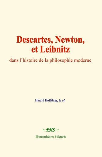 Descartes, Newton, et Leibnitz, dans l’histoire de la philosophie moderne - Harald Høffding,  &Al. - EHS