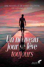 Un nouveau jour se lève toujours (nouvelle de Saint-Valentin)