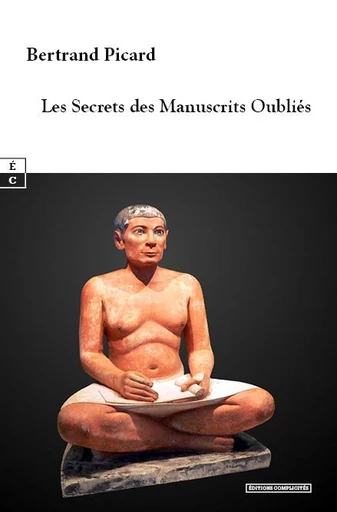 Les Secrets des Manuscrits Oubliés - Bertrand Picard - EDITIONS COMPLICITES