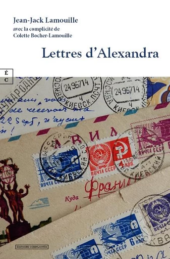 Lettres d’Alexandra - Jean-Jack Lamouille, Colette Bocher-Lamouille - EDITIONS COMPLICITES