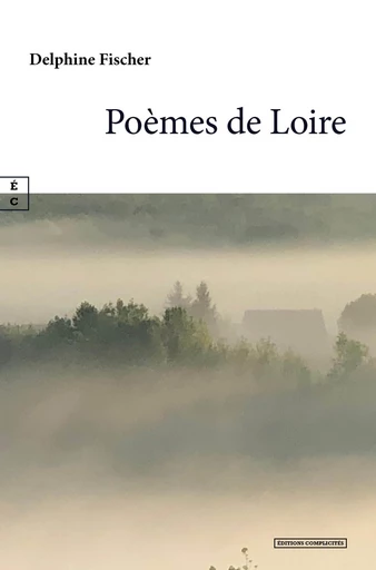 Poèmes de Loire - Delphine Fischer - EDITIONS COMPLICITES