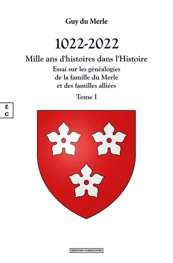 1022-2022 - Mille ans d’histoires dans l’Histoire - Guy du Merle - EDITIONS COMPLICITES