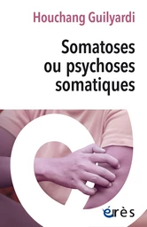 Somatoses ou psychoses somatiques