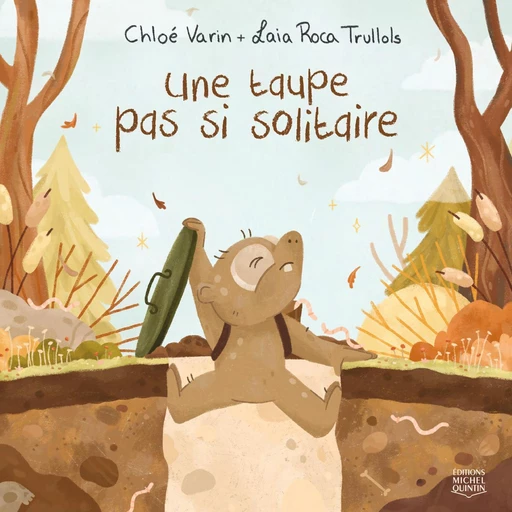 Une taupe pas si solitaire - Chloé Varin - Éditions Michel Quintin