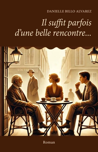 Il suffit parfois d’une belle rencontre... - Danielle Billo Alvarez - Librinova