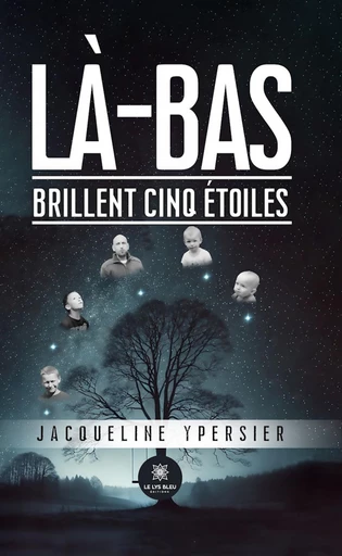 Là-bas brillent cinq étoiles - Jacqueline Ypersier - Le Lys Bleu Éditions